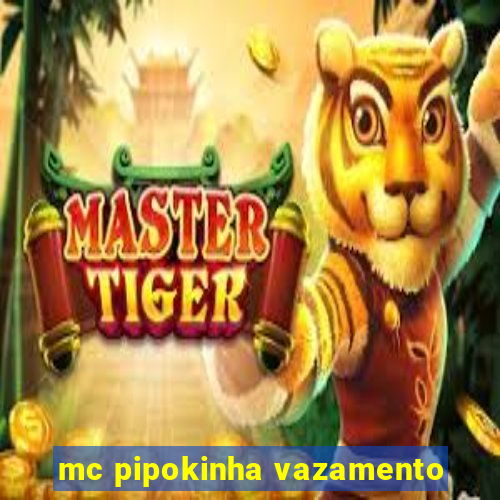 mc pipokinha vazamento